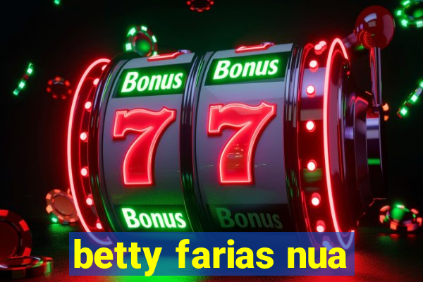 betty farias nua